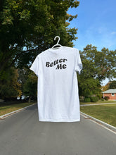 Load image into Gallery viewer, &quot;Better Me&quot; T-Shirt